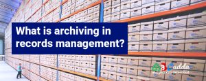 What is archiving in records management?