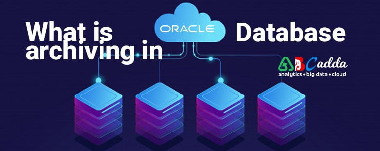 What is archiving in Oracle database 1 What is archiving in Oracle database
