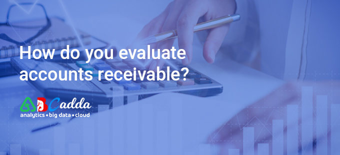 How do you evaluate accounts receivable