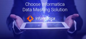 Choose Informatica Data Masking Solution
