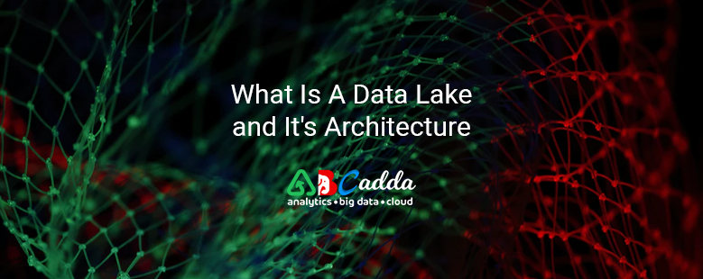 What Is A Data Lake And It's Architecture